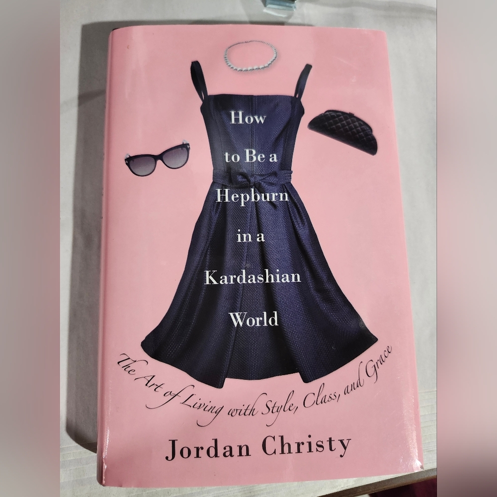 Jordan Christy~How‎ to be a Hepburn in a Kardashian World Hardcover Book.